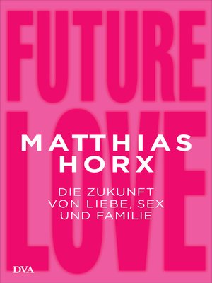 cover image of Future Love: Die Zukunft von Liebe, Sex und Familie